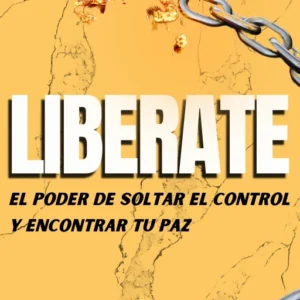 Libérate: El poder de soltar el control y encontrar tu paz