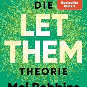 Die LET THEM Theorie: Zwei Worte, die dein Leben verändern werden - Das Buch, das Millionen von Menschen geholfen hat